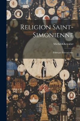Religion Saint-Simonienne: Politique Européenne - Michel Chevalier - cover