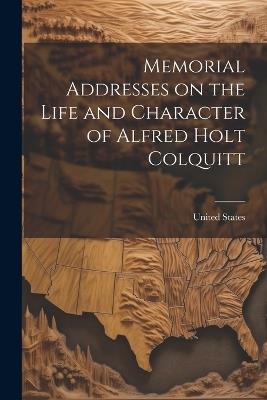 Memorial Addresses on the Life and Character of Alfred Holt Colquitt - United States - cover