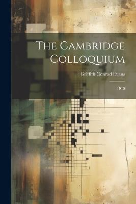 The Cambridge Colloquium: 1916 - Griffith Conrad Evans - cover