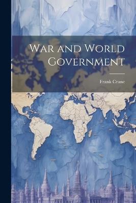 War and World Government - Frank Crane - cover