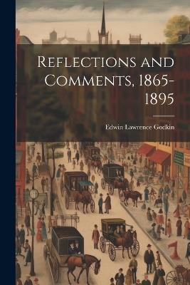 Reflections and Comments, 1865-1895 - Edwin Lawrence Godkin - cover