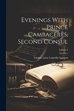 Evenings With Prince Cambacérès, Second Consul; Volume I