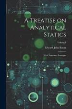 A Treatise on Analytical Statics: With Numerous Examples; Volume I
