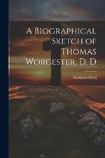 A Biographical Sketch of Thomas Worcester, D. D