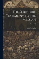 The Scripture Testimony to the Messiah; Volume III