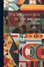 The Indian's Side of the Indian Question