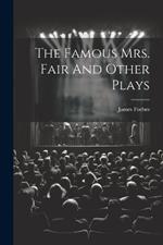 The Famous Mrs. Fair And Other Plays