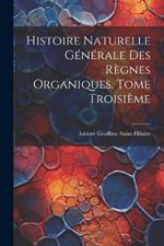 Histoire Naturelle Générale des Règnes Organiques, Tome Troisième