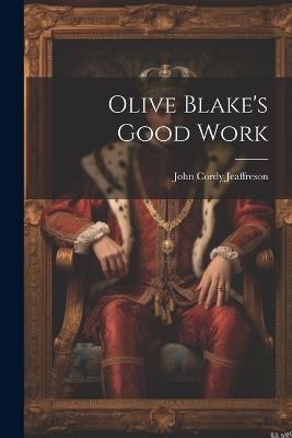 Olive Blake's Good Work - John Cordy Jeaffreson - cover