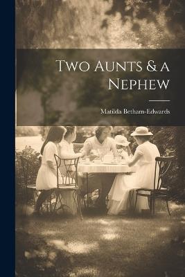 Two Aunts & a Nephew - Matilda Betham-Edwards - cover