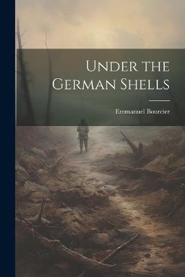 Under the German Shells - Emmanuel Bourcier - cover