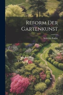 Reform der Gartenkunst - Wilhelm Bogler - cover