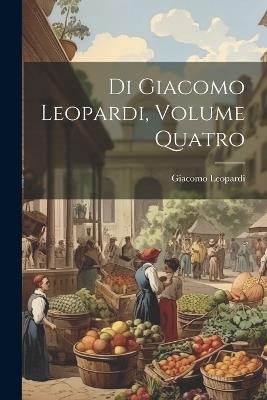 Di Giacomo Leopardi, Volume Quatro - Giacomo Leopardi - cover
