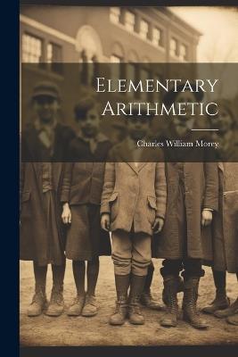Elementary Arithmetic - Charles William Morey - cover