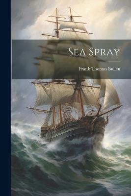 Sea Spray - Frank Thomas Bullen - cover