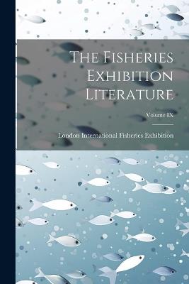 The Fisheries Exhibition Literature; Volume IX - L International Fisheries Exhibition - cover