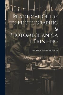 Practical Guide to Photographic & Photomechanical Printing - William Kinnimond Burton - cover