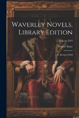 Waverley Novels, Library Edition: St. Ronan's Well; Volume XVI - Walter Scott - cover