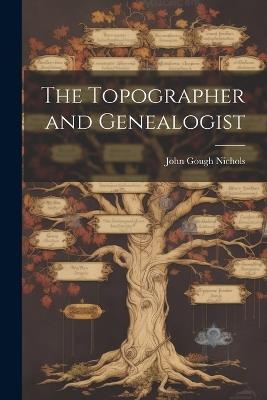 The Topographer and Genealogist - John Gough Nichols - cover