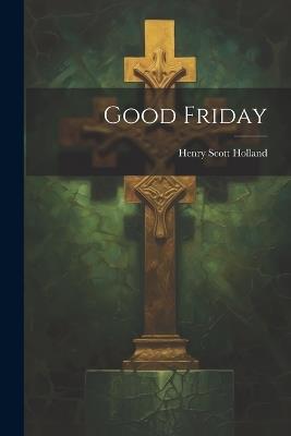 Good Friday - Henry Scott Holland - cover