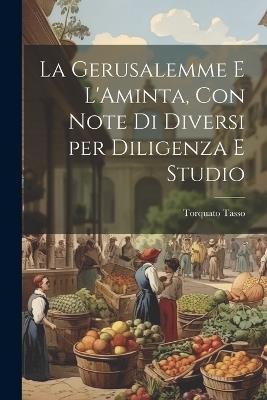 La Gerusalemme e L'Aminta, con Note di Diversi per Diligenza e Studio - Torquato Tasso - cover