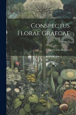 Conspectus Florae Graecae; Volume II - Eugen Von Halácsy - cover