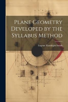 Plane Geometry Developed by the Syllabus Method - Eugene Randolph Smith - cover