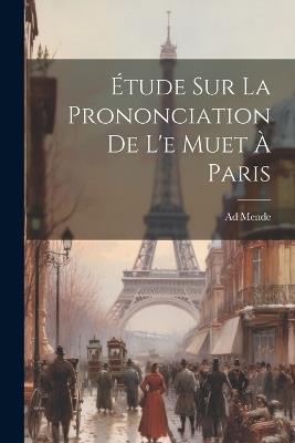 Étude sur la Prononciation de l'e Muet à Paris - Ad Mende - cover