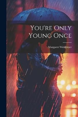 You're Only Young Once - Margaret Widdemer - cover