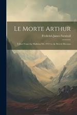 Le Morte Arthur: Edited From the Harleian Ms. 2252 in the British Museum