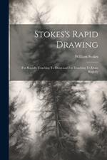 Stokes's Rapid Drawing; For Rapidly Teaching To Draw and For Teaching To Draw Rapidly
