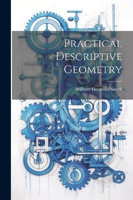 Practical Descriptive Geometry - William Griswold Smith - cover