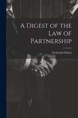 A Digest of the Law of Partnership - Frederick Pollock - cover