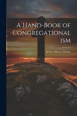 A Hand-Book of Congregationalism - Henry Martyn Dexter - cover