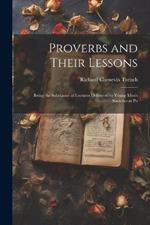 Proverbs and Their Lessons: Being the Substance of Lectures Delivered to Young Men's Societies at Po