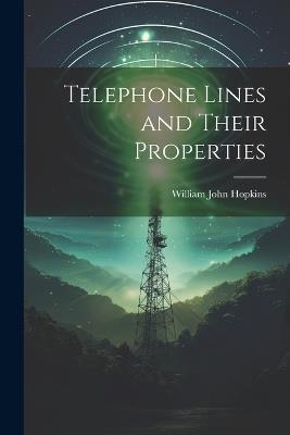 Telephone Lines and Their Properties - William John Hopkins - cover