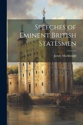 Speeches of Eminent British Statesmen - James Mackintosh - cover