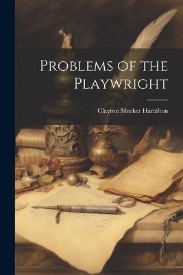 Problems of the Playwright - Clayton Meeker Hamilton - cover