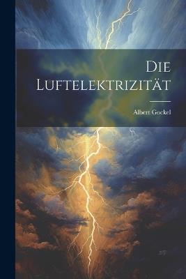 Die Luftelektrizität - Albert Gockel - cover