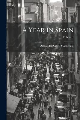 A Year in Spain; Volume II - Alexander Slidell MacKenzie - cover