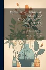 Preventive Medicine, Including a Disquisition on Therapeutic Philosophy: Including a Disquisition On