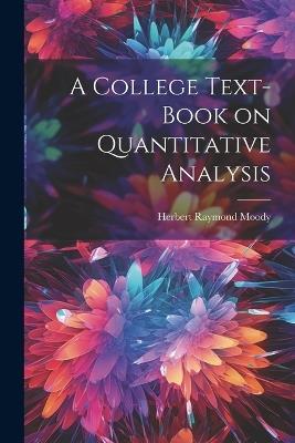 A College Text-book on Quantitative Analysis - Herbert Raymond Moody - cover