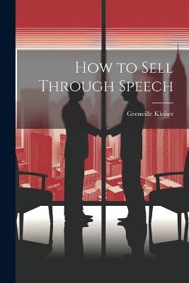 How to Sell Through Speech - Grenville Kleiser - cover