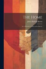 The Home: In Its Relation to Man and to Society