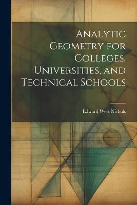 Analytic Geometry for Colleges, Universities, and Technical Schools - Edward West Nichols - cover