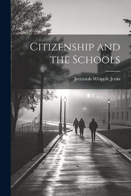 Citizenship and the Schools - Jeremiah Whipple Jenks - cover