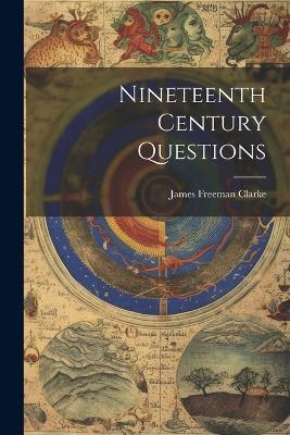 Nineteenth Century Questions - James Freeman Clarke - cover