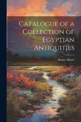 Catalogue of a Collection of Egyptian Antiquities - Henry Abbott - cover