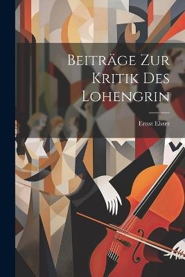 Beiträge zur Kritik des Lohengrin - Ernst Elster - cover