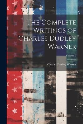 The Complete Writings of Charles Dudley Warner; Volume 2 - Charles Dudley Warner - cover